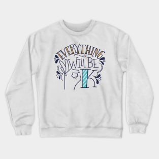 Everything Will Be Ok Crewneck Sweatshirt